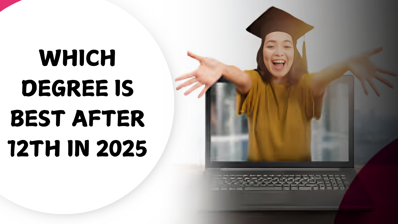 Which Degree is Best After 12th in 2025